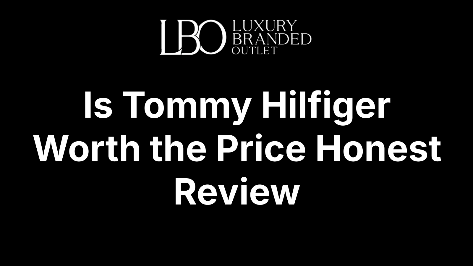 Is Tommy Hilfiger Worth the Price Honest Review