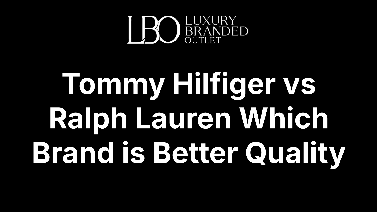 Tommy Hilfiger vs Ralph Lauren Which Brand is Better Quality