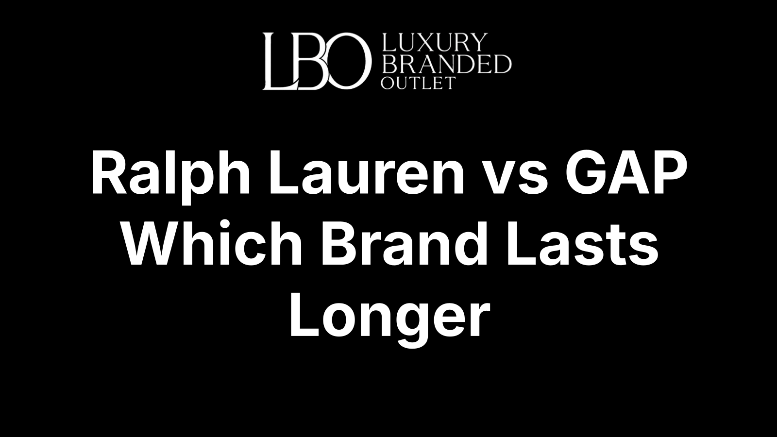 Ralph Lauren vs GAP Which Brand Lasts Longer