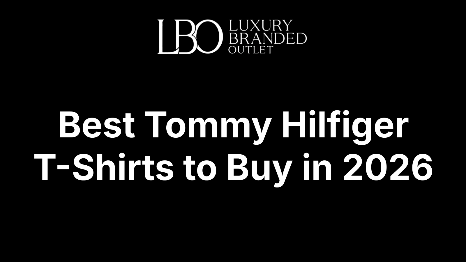 Best Tommy Hilfiger T-Shirts to Buy in 2026