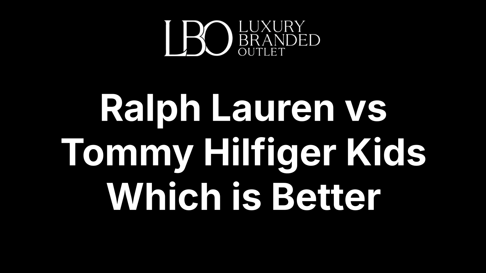 Ralph Lauren vs Tommy Hilfiger Kids Which is Better