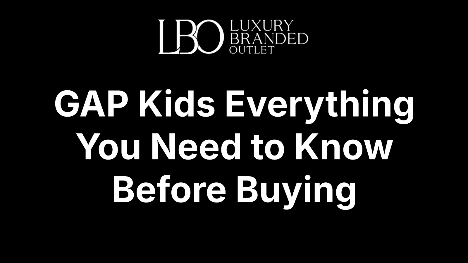 GAP Kids Everything You Need to Know Before Buying