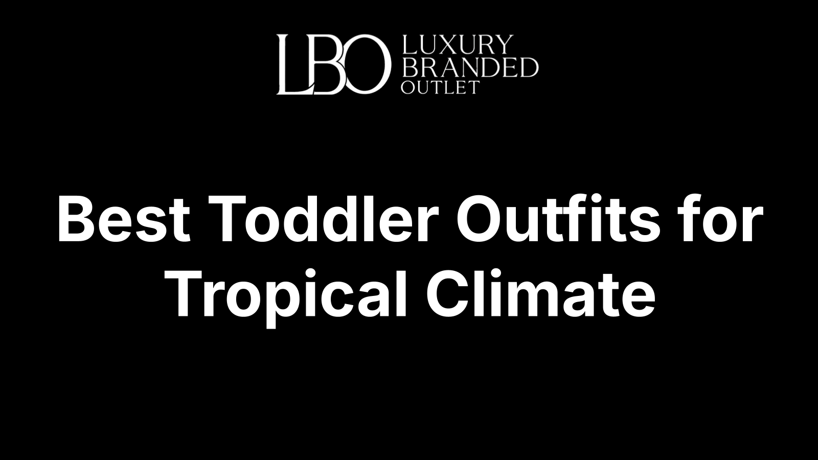 Best Toddler Outfits for Tropical Climate