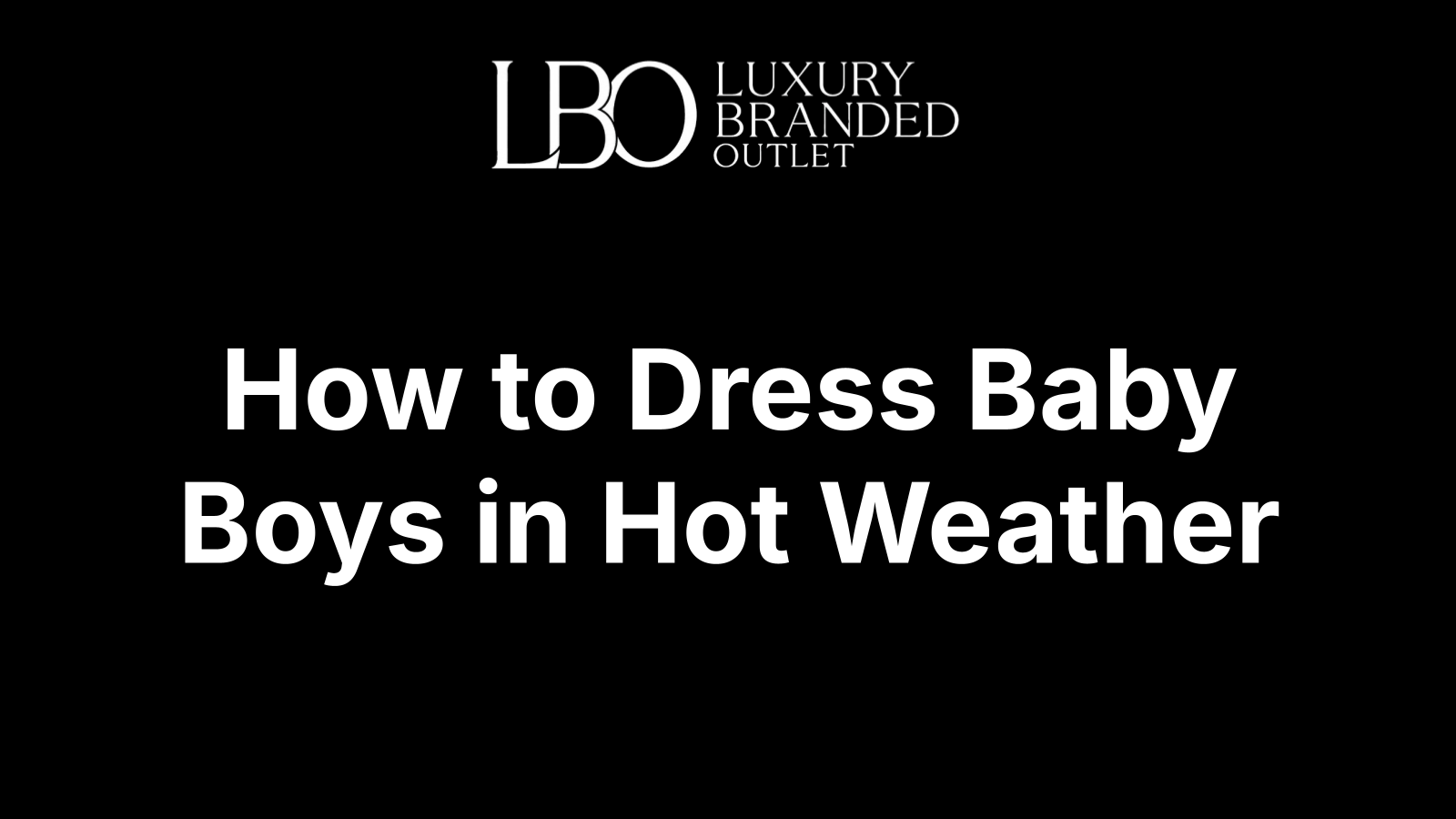How to Dress Baby Boys in Hot Weather