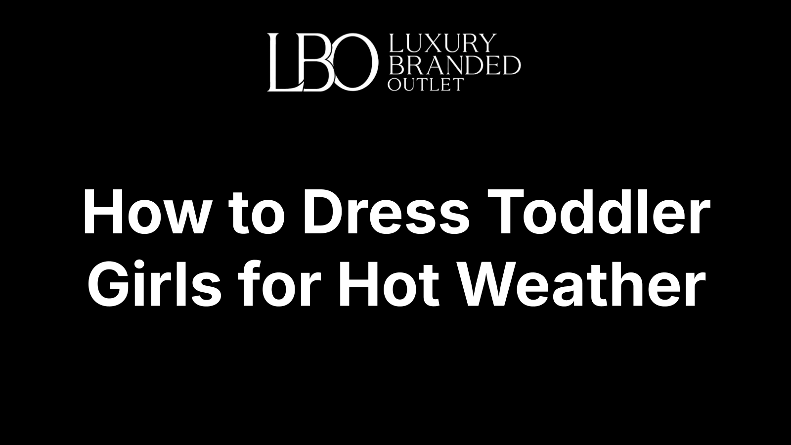 How to Dress Toddler Girls for Hot Weather