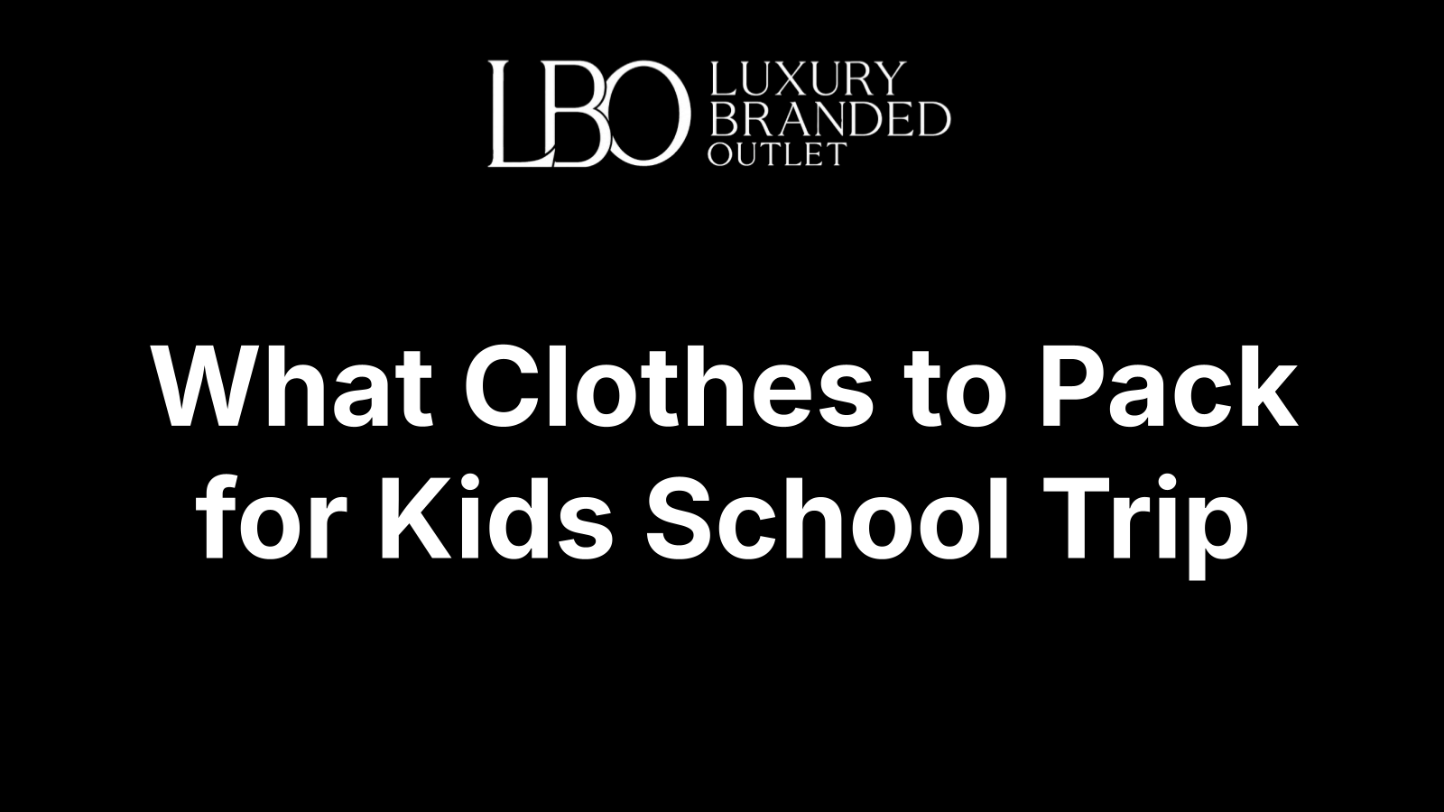 What Clothes to Pack for Kids School Trip
