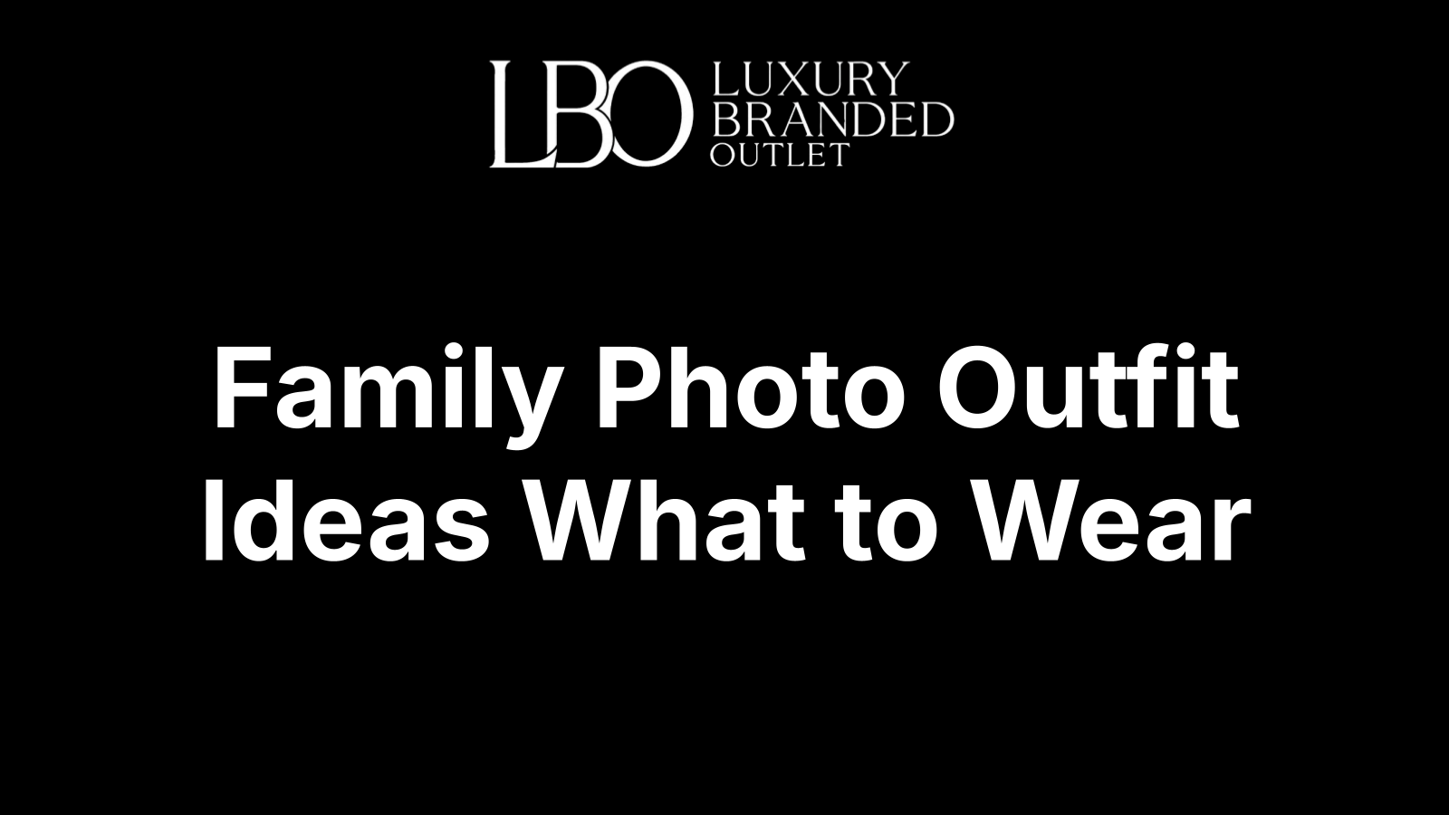 Family Photo Outfit Ideas What to Wear