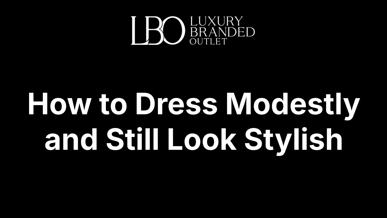 How to Dress Modestly and Still Look Stylish