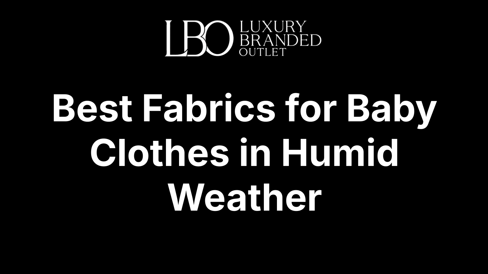 Best Fabrics for Baby Clothes in Humid Weather